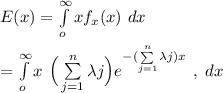E(x)  = \int \limits ^{\infty}_{o }x f_x (x) \ dx  \\ \\  = \int \limits ^{\infty}_{o }x  \ \Big( \sum \limits ^{n}_{j =1}  \lambda j\Big) e^{- (\sum \limits ^{n}_{j=1} \lambda j)x}\ , \  dx