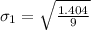 \sigma_1 = \sqrt{\frac{1.404}{9}}