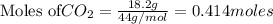 \text{Moles of} CO_2=\frac{18.2g}{44g/mol}=0.414moles