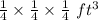 \frac{1}{4}\times \frac{1}{4}\times \frac{1}{4}\ ft^3