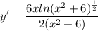 \displaystyle y' = \frac{6xln(x^2 + 6)^{\frac{1}{2}}}{2(x^2 + 6)}