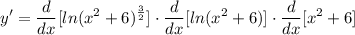 \displaystyle y' = \frac{d}{dx}[ln(x^2 + 6)^{\frac{3}{2}}] \cdot \frac{d}{dx}[ln(x^2 + 6)] \cdot \frac{d}{dx}[x^2 + 6]