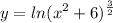 \displaystyle y = ln(x^2 + 6)^{\frac{3}{2}}