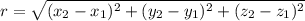 r = \sqrt{(x_{2}-x_{1})^2+(y_{2}-y_{1})^2+(z_{2}-z_{1})^2}\\