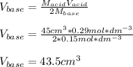 V_{base}=\frac{M_{acid}V_{acid}}{2M_{base}} \\\\V_{base}=\frac{45cm^3*0.29mol*dm^{-3}}{2*0.15mol*dm^{-3}} \\\\V_{base}=43.5cm^3
