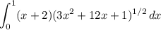 \displaystyle \int_0^1 (x+2)(3x^2+12x+1)^{1/2}\, dx