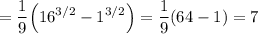 \displaystyle =\frac{1}{9}\Big(16^{3/2}-1^{3/2}\Big)=\frac{1}{9}(64-1)=7