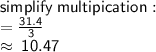 \sf simplify \: multipication :  \\  =  \frac{31.4}{3}  \\  \approx \: 10.47
