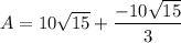 \displaystyle A = 10\sqrt{15} + \frac{-10\sqrt{15}}{3}