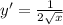 y^{\prime} = \frac{1}{2\sqrt{x}}