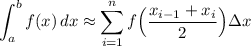 \displaystyle \int_a^bf(x)\, dx\approx\sum_{i=1}^nf\Big(\frac{x_{i-1}+x_i}{2}\Big)\Delta x