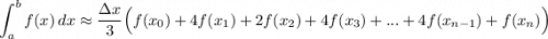 \displaystyle \int_a^b f(x)\, dx\approx\frac{\Delta x}{3}\Big(f(x_0)+4f(x_1)+2f(x_2)+4f(x_3)+...+4f(x_{n-1})+f(x_n)\Big)