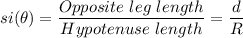 si(\theta)= \dfrac{Opposite \ leg \ length}{Hypotenuse \ length} = \dfrac{d}{R}