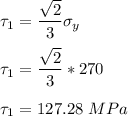 \tau_1 = \dfrac{\sqrt{2}}{3}\sigma_y \\ \\ \tau_1 = \dfrac{\sqrt{2}}{3}*270  \\ \\ \tau_1 = 127.28 \ MPa