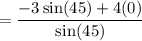 =\dfrac{-3\sin (45)+4(0)}{\sin (45)}