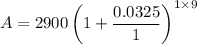 A=2900\left(1+\dfrac{0.0325}{1}\right)^{1\times 9}