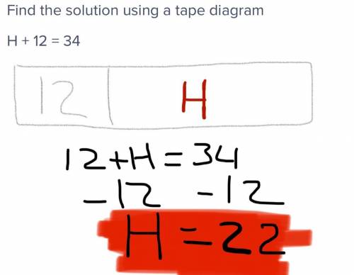 Find the solution using a tape diagramH + 12 = 34​