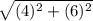 \sqrt{(4)^2+(6)^2}