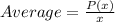 Average = \frac{P(x)}{x}