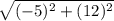 \sqrt{(-5)^2+(12)^2}