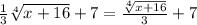 \frac{1}{3}\sqrt[4]{x+16}+7 = \frac{\sqrt[4]{x+16}}{3}+7