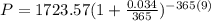 P = 1723.57(1 + \frac{0.034}{365} )^{-365(9)}