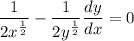 \displaystyle \frac{1}{2x^{\frac{1}{2}}} - \frac{1}{2y^{\frac{1}{2}}}\frac{dy}{dx} = 0