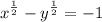 \displaystyle x^{\frac{1}{2}} - y^{\frac{1}{2}} = -1