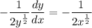 \displaystyle -\frac{1}{2y^{\frac{1}{2}}}\frac{dy}{dx} = -\frac{1}{2x^{\frac{1}{2}}}
