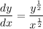 \displaystyle \frac{dy}{dx} = \frac{y^{\frac{1}{2}}}{x^{\frac{1}{2}}}