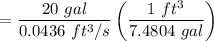 $=\frac{20 \ gal}{0.0436 \ ft^3/s}\left( \frac{1 \ ft^3}{7.4804 \ gal}\right)$
