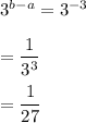 3^{b-a}=3^{-3}\\\\=\dfrac{1}{3^3}\\\\=\dfrac{1}{27}