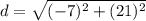 d=\sqrt{(-7)^{2}+(21)^{2}}