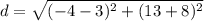 d=\sqrt{(-4-3)^{2}+(13+8)^{2}}