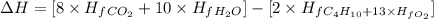 \Delta H=[8\times H_f_{CO_2}+10\times H_f_{H_2O}]-[2\times H_f_{C_4H_{10}+13\times H_f_{O_2}}]