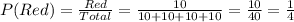 P(Red) = \frac{Red}{Total} = \frac{10}{10 + 10 +10 +10} =\frac{10}{40} = \frac{1}{4}