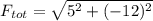 F_{tot}=\sqrt{5^{2}+(-12)^{2}}