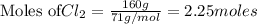 \text{Moles of} Cl_2=\frac{160g}{71g/mol}=2.25moles