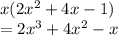 x(2 {x}^{2}  + 4x - 1 )\\  = 2  {x}^{3}  + 4 {x}^{2}  - x