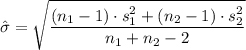 \hat{\sigma} =\sqrt{\dfrac{\left ( n_{1}-1 \right )\cdot s_{1}^{2} +\left ( n_{2}-1 \right )\cdot s_{2}^{2}}{n_{1}+n_{2}-2}}