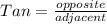 Tan= \frac{opposite}{adjacent}