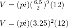 V=(pi)(\frac{6.5}{2})^2(12)\\\\V = (pi)(3.25)^2(12)
