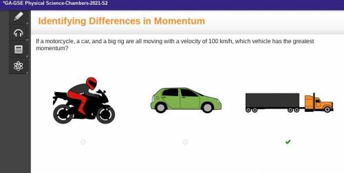 If a motorcycle, a car, and a big rig are all moving with a velocity of 100 km/h, which vehicle has