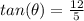 tan(\theta) = \frac{12}{5}