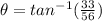 \theta = tan^{-1}(\frac{33}{56})