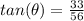 tan(\theta) = \frac{33}{56}