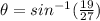 \theta = sin^{-1}(\frac{19}{27})