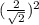 (\frac{2}{\sqrt{2}})^2