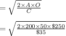 = \sqrt{\frac{2\times A\times O}{C} } \\\\= \sqrt{\frac{2\times 200 \times 50\times \$250}{\$35} }