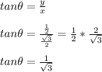tan\theta = \frac{y}{x} \\\\tan\theta=\frac{\frac{1}{2} }{\frac{\sqrt{3} }{2} } =\frac{1}{2}*\frac{2}{\sqrt{3} } \\\\tan\theta=\frac{1}{\sqrt{3} }